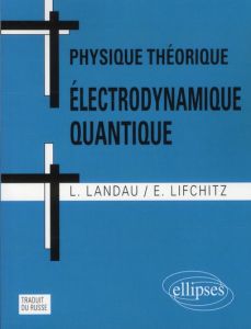 Physique théorique. Electrodynamique quantique, 2e édition - Landau Lev - Lifchitz Evgeni - Koliméev V.