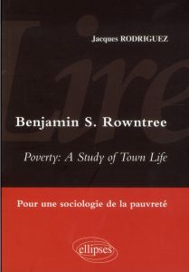 Lire Benjamin Rowntree, Poverty : A Study of Town Life. Pour une sociologie de la pauvreté - Rodriguez Jacques