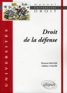 Droit de la défense - Baude Florent - Vallée Fabien