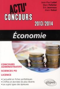 Economie. Edition 2013-2014 - Lebel Jean-Paul - Pelletier Marc - Jeanneau Eric -