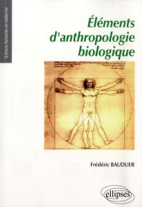 Eléments d'anthropologie biologique - Bauduer Frédéric