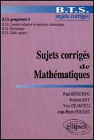 Sujets corrigés de mathématiques. BTS sujets corrigés, BTS groupement A... - Boy Norbert - Bénichou Paul - Deangeli Yves - Poug