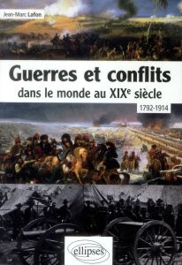 Guerres et conflits dans le monde au XIXe siècle (1792-1914) - Lafon Jean-Marc