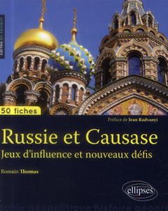 Russie et Caucase. Jeux d'influence et nouveaux défis - Thomas Romain - Radvanyi Jean