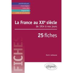 La France au XXe siècle. De 1914 à nos jours, 25 fiches - Labiausse Kevin