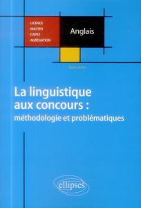 La linguistique aux concours : méthodologie et problématiques. Licence, Master, CAPES, Agrégation - Jamet Denis - Girard-Gillet Geneviève