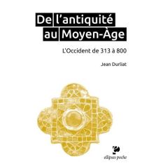 De l'Antiquité au Moyen Age. L'Occident de 313 à 800 - Durliat Jean