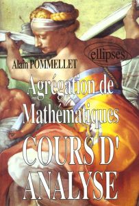 AGREGATION DE MATHEMATIQUES. Cours d'analyse - Pommelet Alain