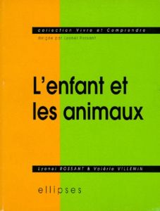 L'enfant et les animaux - Rossant Lyonel - Villemin Valérie