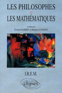 Les philosophes et les mathématiques - Barbin Evelyne - Caveing Maurice