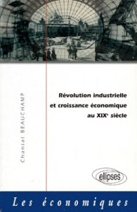 REVOLUTION INDUSTRIELLE CROISSANCE ECONOMIQUE AU XIXème SIECLE - Beauchamp Chantal