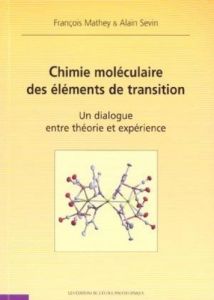 Chimie moléculaire des éléments de transition. Un dialogue entre théorie et expérience - Mathey François - Sevin Alain