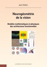 Neurogéométrie de la vision. Modèles mathèmatiques et physiques des architectures fonctionnelles - Petitot Jean