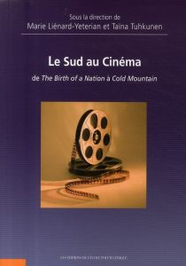 Le Sud au cinéma. De The birth of a Nation à Cold Mountain - Liénard-Yeterian Marie - Tuhkunen-Couzic Taïna