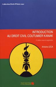 Introduction au droit civil coutumier kanak. 2e édition revue et augmentée - Leca Antoine