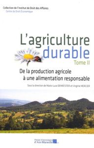 L'agriculture durable. Tome 2, De la production agricole à une alimentation responsable - Demeester Marie-Luce - Mercier Virginie