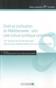 Droit et civilisation en Méditerranée : vers une culture juridique commmune ? 10es Assises de l'Ecol - Agresti Jean-Philippe - Egéa Vincent - Mehdi Rosta