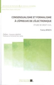 Consensualisme et formalisme à l'épreuve de l'électronique. Etude de droit civil - Binois Fanny - Labarthe Françoise