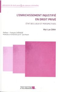 L'enrichissement injustifié en droit privé. Etat des lieux et perspectives - Dinh Mai-Lan - Chénedé François