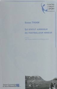 Le statut juridique du footballeur mineur - Thiam Samba - Marmayou Jean-Michel - Rizzo Fabrice