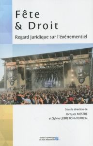 Fête et Droit. Regard juridique sur l'événementiel - Mestre Jacques - Lebreton-Derrien Sylvie