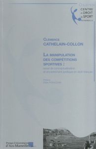 La manipulation des compétitions sportives : essai de conceptualisation et encadrement juridique en - Cathelain-Collon Clémence - Poracchia Didier