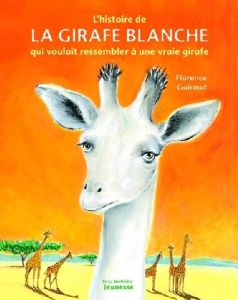 L'histoire de la girafe blanche qui voulait ressembler à une vraie girafe - Guiraud Florence