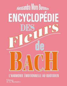 Encyclopédie des fleurs de Bach : l'harmonie emotionnelle au quotidien - Moro Buronzo Alessandra - Bodin Luc - Arnal Béreng