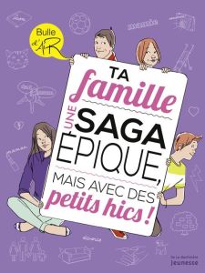 Ta famille. Une saga épique, mais avec des petits hics ! - Mila Nadia - Bouxom Sophie - Corgibet Véronique