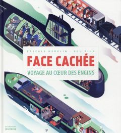 Face cachée. Voyage au coeur des engins - Hédelin Pascale - Rihn Lou