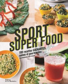 Sport super food. 100 recettes gagnantes, saines et gourmandes - Mardigan Tara - Weiler Kate - Lizambard Martine