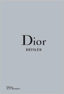 Dior défilés. L'intégrale des collections - Sabatini Adélia - Fury Alexander