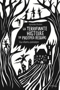 La terrifiante histoire de Prosper Redding Tome 1 : Une alliance diabolique - Bracken Alexandra - Magné Cécile