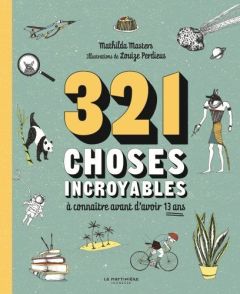 321 choses incroyables à connaître avant d'avoir 13 ans - Masters Mathilda - Perdieus Louize - Michel Noëlle