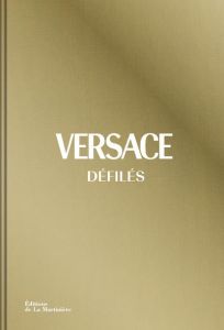 Versace défilés. L'intégrale des collections - Blanks Tim - Palet Georges - Ségol Noémie