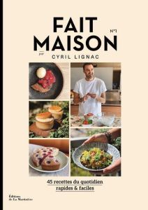 Fait maison N° 1. 45 recettes du quotidien rapides & faciles - Lignac Cyril