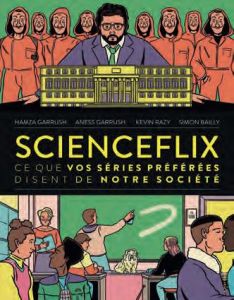 ScienceFlix. Ce que tes séries préférées disent de notre société - Garrush Aness - Garrush Hamza - Razy Kevin - Baill