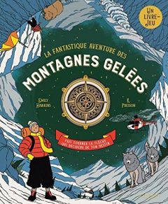 La fantastique aventure des montagnes gelées. Fais tourner la flèche qui décidera de ton destin - Hawkins Emily - Fresson R. - Delavaux Céline - Hin