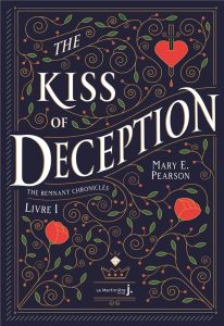 The Remnant Chronicles Tome 1 : The Kiss of Deception - Pearson Mary E. - Jacquet-Robert Alison