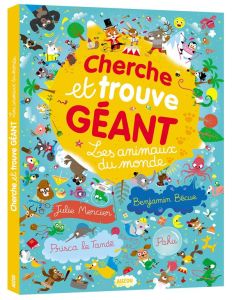 Cherche et trouve géant. Les animaux du monde - Bécue Benjamin - Mercier Julie - Le Tandé Prisca