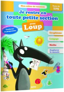 Je rentre en toute petite section avec Loup. 2 ans - Giraud Frédérique - Cura Nathalie - Lallemand Oria