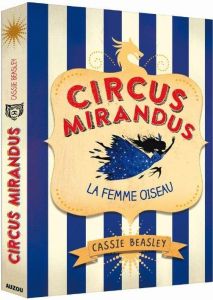 Circus Mirandus Tome 2 : La Femme Oiseau - Beasley Cassie - Rolland Peggy - Hamzi Farah - Kon