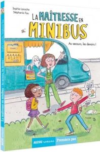 La Maîtresse en Minibus Tome 1 : Au secours, les devoirs ! - Laroche Sophie - Fau Stéphanie - Lamine Mioz