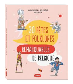 30 fêtes et folklores remarquables de Belgique - Baltzer Pascal - Ducatteau Florence - Fontaine Gaë