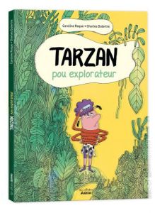 Tarzan, pou explorateur - Dutertre Charles - Roque Caroline