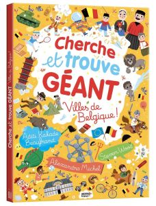 Cherche et trouve géant. Villes de Belgique ! - Bécue Benjamin - Kakade Beaufrand Aditi - Woods St