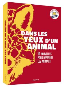 Dans les yeux d'un animal. 10 nouvelles pour défendre les animaux - Adriansen Sophie - Bousquet Charlotte - Bry David