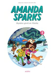 Amanda Sparks Tome 2 : Mystère givré en Alaska - Vidal Séverine - Bui Auriane