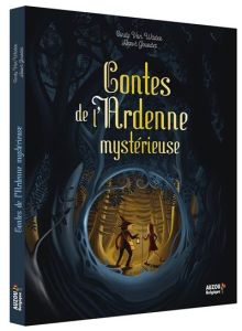 Contes de l'Ardenne mystérieuse - Van Wilder Zanetti Cindy - Gourdet Hervé