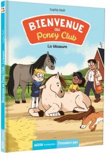 Bienvenue au Poney Club Tome 3 : La blessure - Noël Sophie - Nilès Célia